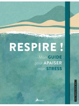 RESPIRE ! MON GUIDE POUR APAISER MON STRESS