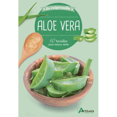 ALOE VERA - 60 RECETTES POUR MIEUX VIVRE