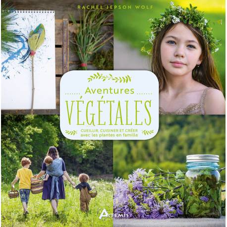 AVENTURES VEGETALES : CUEILLIR CUISINER, CREER AVEC LES PLANTES