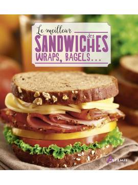 LE MEILLEUR DES SANDWICHES, WRAPS, BAGELS...