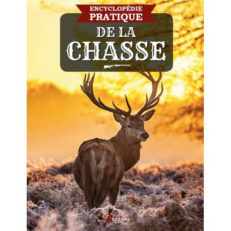 ENCYCLOPEDIE PRATIQUE DE LA CHASSE