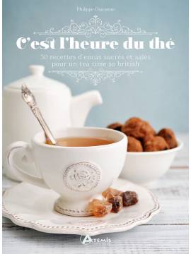 C'EST L'HEURE DU THE - 50 RECETTES D'ENCAS SUCRES ET SALES POUR UN TEA TIME SO BRITISH