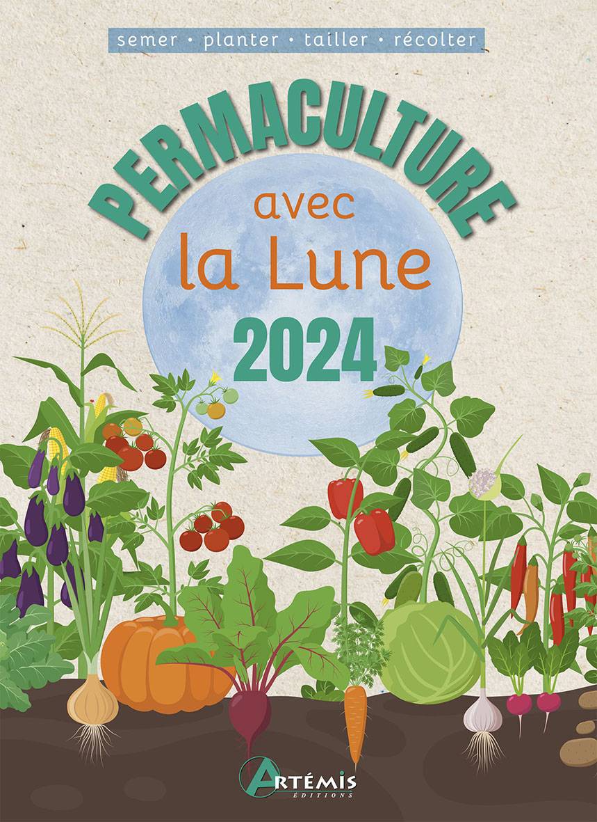 PERIODIQUE PERMACULTURE AVEC LA LUNE 2024 SEMER-PLANTER-TAILLE