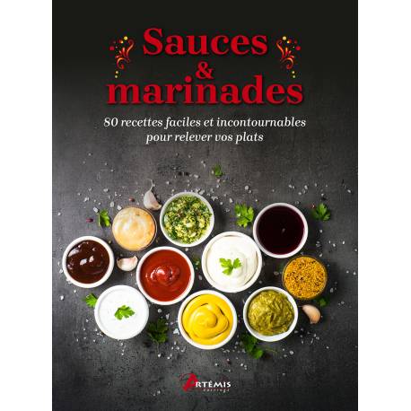 SAUCES & MARINADES - 80 RECETTES FACILES ET INCONTOURNABLES