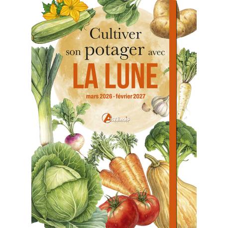 CULTIVER SON POTAGER AVEC LA LUNE MARS 2026 - FEVRIER 2027