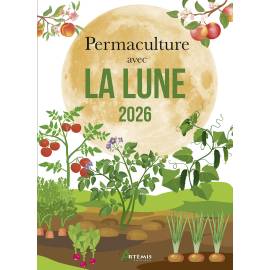 PERMACULTURE AVEC LA LUNE 2026 SEMER-PLANTER-TAILLER-RECOLTER