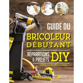 GUIDE DU BRICOLEUR DEBUTANT REPARATIONS & PROJETS DIY