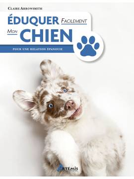 EDUQUER FACILEMENT MON CHIEN POUR UNE RELATION EPANOUIE