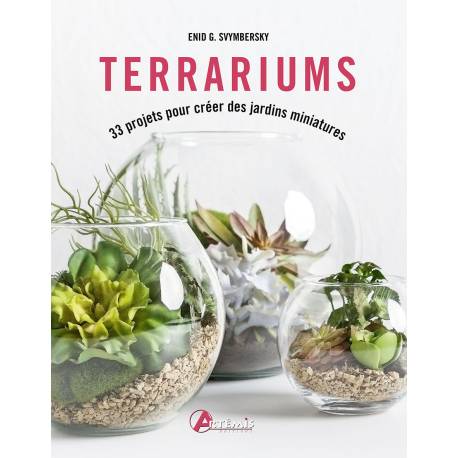 TERRARIUMS - 33 PROJETS POUR CREER DES JARDINS MINIATURES