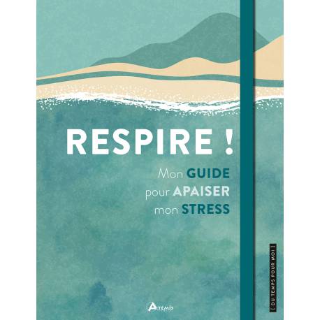 RESPIRE ! MON GUIDE POUR APAISER MON STRESS