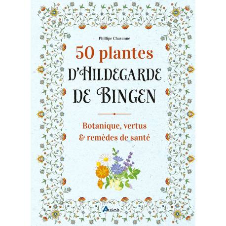 50 PLANTES D'HILDEGARDE DE BINGEN - BOTANIQUE, VERTUS ET REMEDES DE SANTE