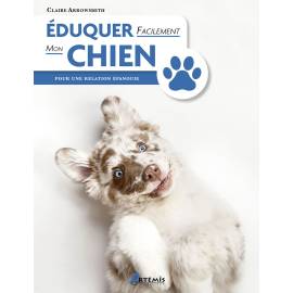 EDUQUER FACILEMENT MON CHIEN POUR UNE RELATION EPANOUIE