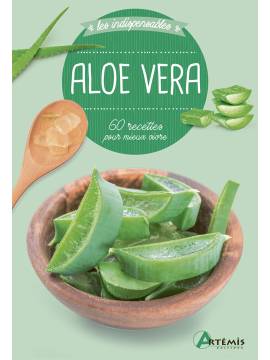 ALOE VERA - 60 RECETTES POUR MIEUX VIVRE