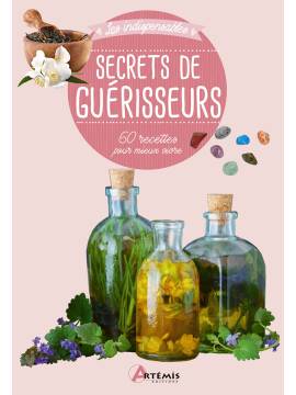 SECRETS DE GUERISSEURS 60 RECETTES POUR MIEUX VIVRE