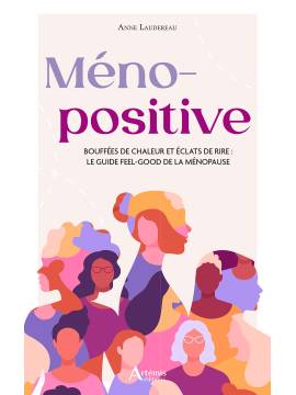 MÉNOPOSITIVE LE GUIDE FEEL-GOOD DE LA MENOPAUSE