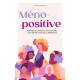 MÉNOPOSITIVE LE GUIDE FEEL-GOOD DE LA MENOPAUSE
