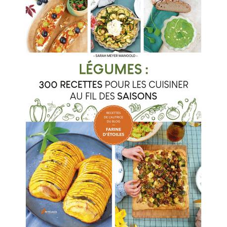 LEGUMES : 300 RECETTES POUR LES CUISINER AU FIL DES SAISONS