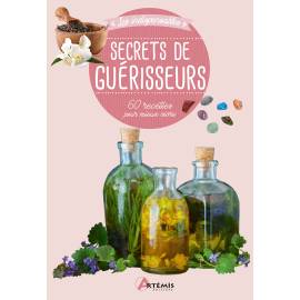 SECRETS DE GUERISSEURS 60 RECETTES POUR MIEUX VIVRE