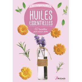 HUILES ESSENTIELLES - 60 RECETTES POUR MIEUX VIVRE