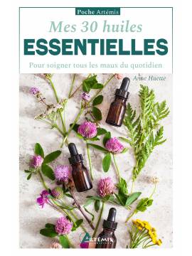 MES 30 HUILES ESSENTIELLES POUR SOIGNER TOUS LES MAUX DU QUOTIDIEN