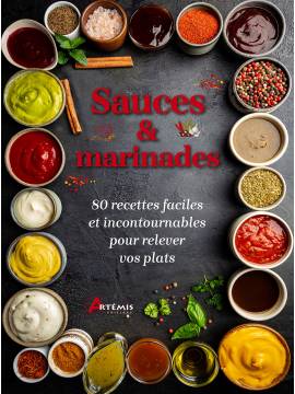 SAUCES & MARINADES - 80 RECETTES FACILES ET INCONTOURNABLES POUR RELEVER VOS PLATS