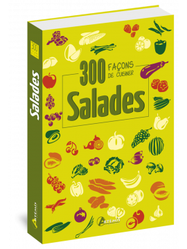 300 FACONS DE CUISINER LES SALADES