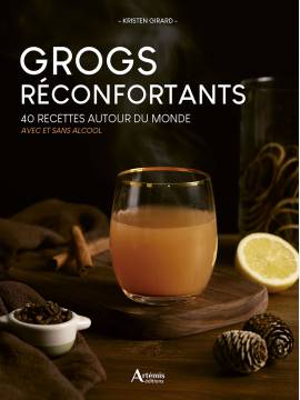 GROGS RÉCONFORTANTS : 40 RECETTES AUTOUR DU MONDE