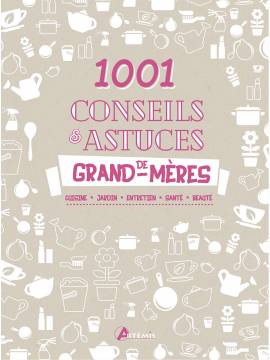 1001 CONSEILS ET ASTUCES DE NOS GRAND-MERES