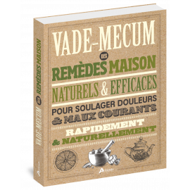 VADE-MECUM DES REMEDES MAISON NATURELS & EFFICACES POUR SOULAGER