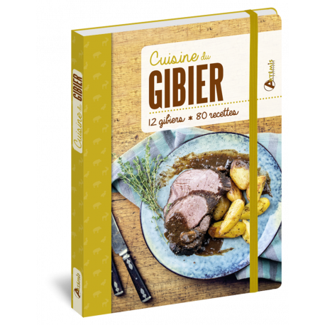 CUISINE DU GIBIER 12 GIBIERS * 80 RECETTES