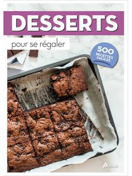 DESSERTS POUR SE REGALER 500 RECETTES FACILES