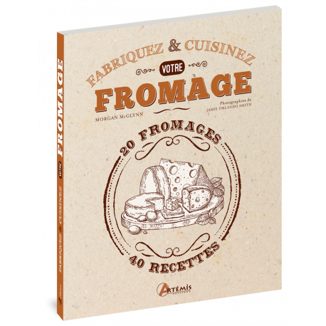 FABRIQUEZ ET CUISINEZ VOTRE FROMAGE