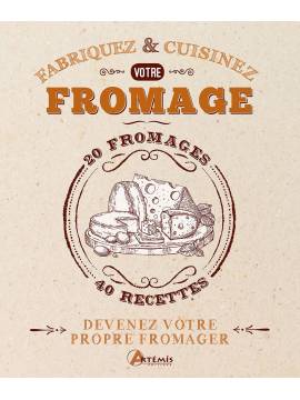 FABRIQUEZ ET CUISINEZ VOTRE FROMAGE