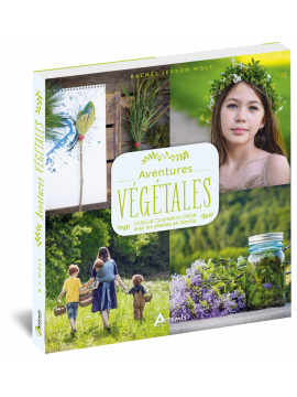 AVENTURES VEGETALES : CUEILLIR CUISINER, CREER AVEC LES PLANTES