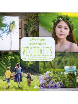 AVENTURES VÉGÉTALES : CUEILLIR CUISINER, CRÉER AVEC LES PLANTES