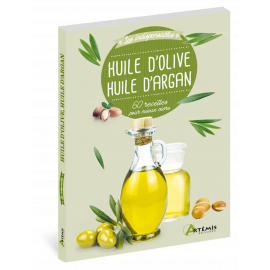 HUILE D'OLIVE HUILE D'ARGAN 60 RECETTES POUR MIEUX VIVRE