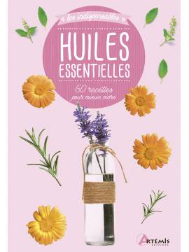 HUILES ESSENTIELLES - 60 RECETTES POUR MIEUX VIVRE