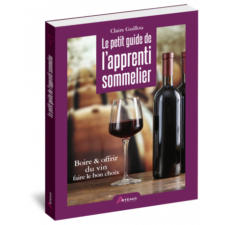 LE PETIT GUIDE DE L'APPRENTI SOMMELIER - BOIRE & OFFRIR DU VIN