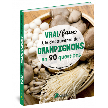 A LA DECOUVERTE DES CHAMPIGNONS EN 80 QUESTIONS - VRAI/FAUX