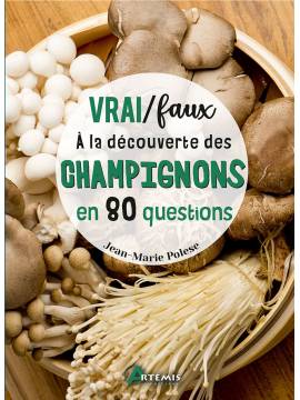 A LA DECOUVERTE DES CHAMPIGNONS EN 80 QUESTIONS - VRAI/FAUX