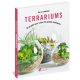 TERRARIUMS - 33 PROJETS POUR CRÉER DES JARDINS MINIATURES