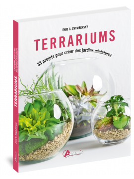 TERRARIUMS - 33 PROJETS POUR CRÉER DES JARDINS MINIATURES