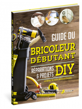GUIDE DU BRICOLEUR DEBUTANT REPARATIONS & PROJETS DIY