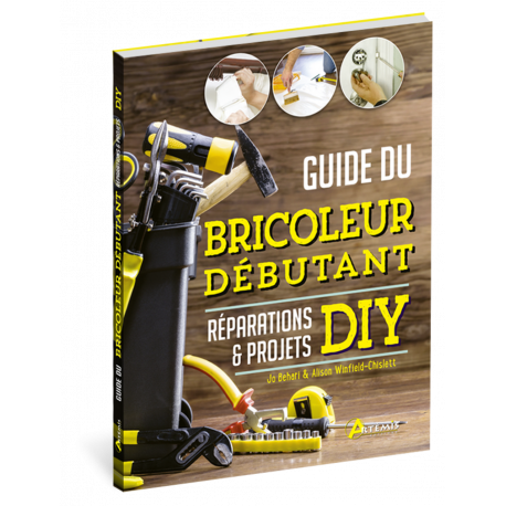 GUIDE DU BRICOLEUR DEBUTANT REPARATIONS & PROJETS DIY