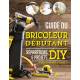 GUIDE DU BRICOLEUR DÉBUTANT RÉPARATIONS & PROJETS DIY