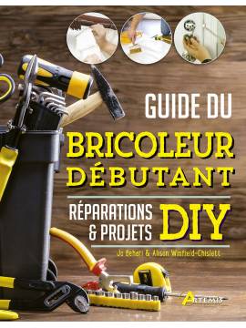 GUIDE DU BRICOLEUR DÉBUTANT RÉPARATIONS & PROJETS DIY