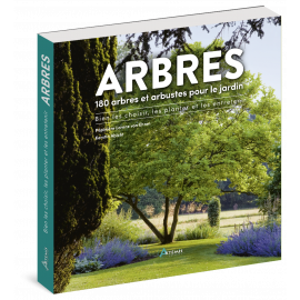 ARBRES - 180 ESPECES POUR LE JARDIN BIEN CHOISIR, PLANTER, ENTRETENIR