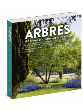 ARBRES - 180 ESPECES POUR LE JARDIN BIEN CHOISIR, PLANTER, ENTRETENIR