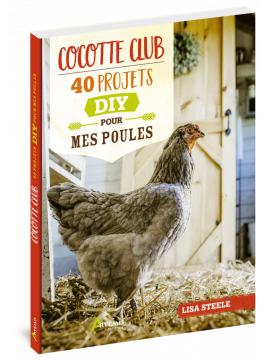 COCOTTE CLUB - 40 PROJETS DIY POUR MES POULES