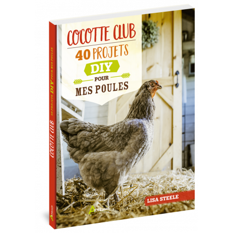 COCOTTE CLUB - 40 PROJETS DIY POUR MES POULES